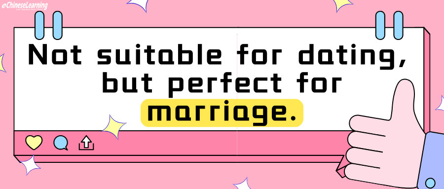 Not suitable for dating, but perfect for marriage.